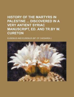 Book cover for History of the Martyrs in Palestine Discovered in a Very Antient Syriac Manuscript, Ed. and Tr.by W. Cureton