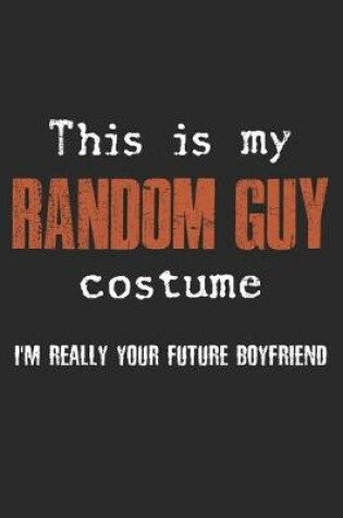 Cover of This Is My Random Guy Costume. I'm Really Your Future Boyfriend