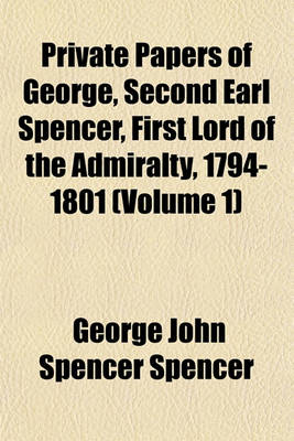 Book cover for Private Papers of George, Second Earl Spencer, First Lord of the Admiralty, 1794-1801 (Volume 1)