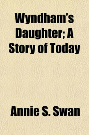 Cover of Wyndham's Daughter; A Story of Today