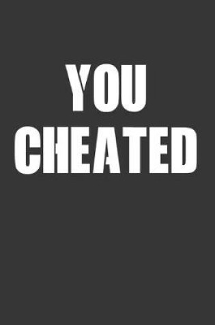 Cover of You Cheated Notebook