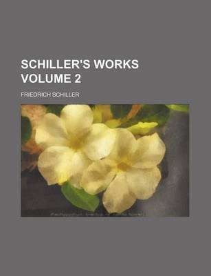 Book cover for Schiller's Works Volume 2