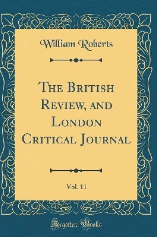 Cover of The British Review, and London Critical Journal, Vol. 11 (Classic Reprint)