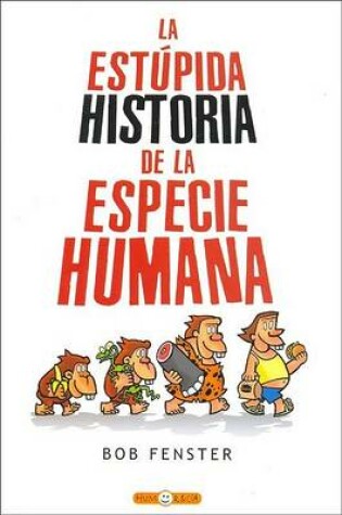 Cover of La Estupida Historia de La Especie Humana