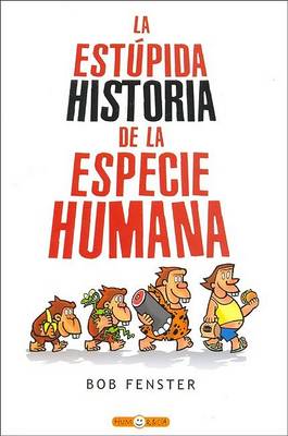 Book cover for La Estupida Historia de La Especie Humana