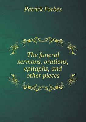 Book cover for The funeral sermons, orations, epitaphs, and other pieces