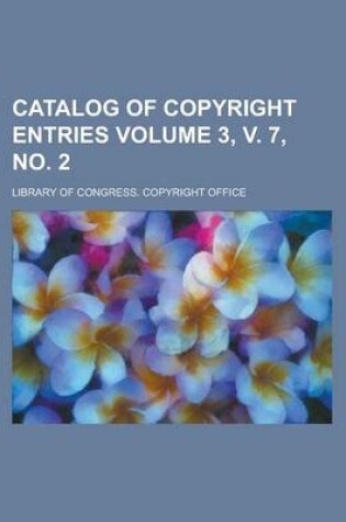 Cover of Catalog of Copyright Entries Volume 3, V. 7, No. 2