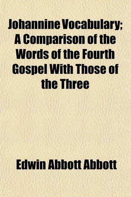 Book cover for Johannine Vocabulary; A Comparison of the Words of the Fourth Gospel with Those of the Three