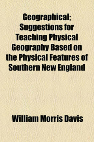 Cover of Geographical; Suggestions for Teaching Physical Geography Based on the Physical Features of Southern New England