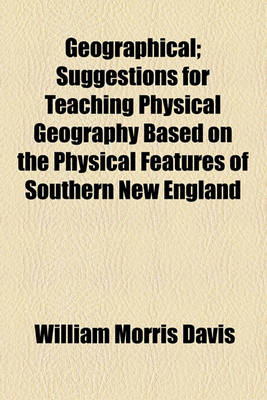 Book cover for Geographical; Suggestions for Teaching Physical Geography Based on the Physical Features of Southern New England