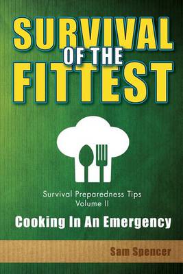 Cover of Survival of the Fittest, Survival Preparedness Tips Volume II