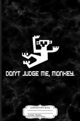 Cover of Don't Judge Me Monkey Composition Notebook