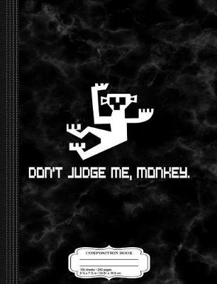 Book cover for Don't Judge Me Monkey Composition Notebook