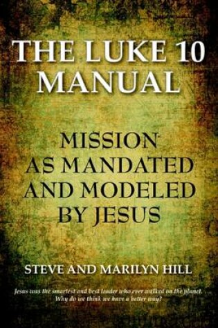 Cover of The Luke 10 Manual: Mission As Modelled and Mandated by Jesus