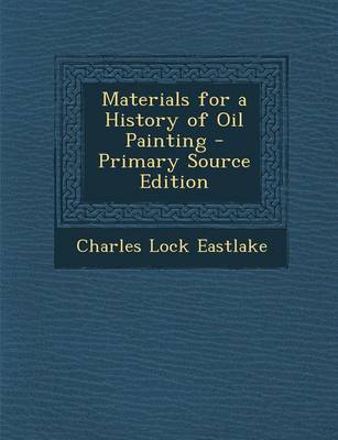 Book cover for Materials for a History of Oil Painting - Primary Source Edition