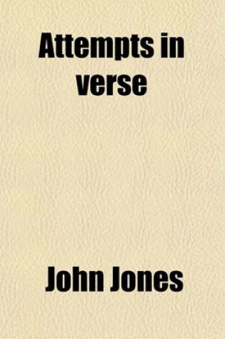 Cover of Attempts in Verse; With Some Account of the Writer, Written by Himself, and an Intr. Essay on the Lives and Works of Our Uneducated Poets, by R. Southey. with Some Account of the Writer, Written by Himself, and an Intr. Essay on the Lives and Works of Our