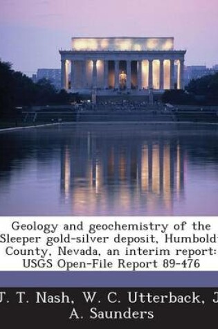 Cover of Geology and Geochemistry of the Sleeper Gold-Silver Deposit, Humboldt County, Nevada, an Interim Report