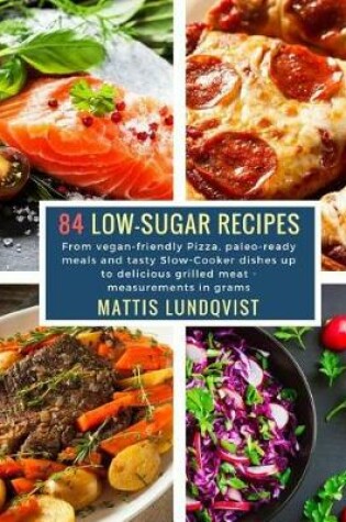 Cover of 84 Low-Sugar Recipes - Measurements in Grams