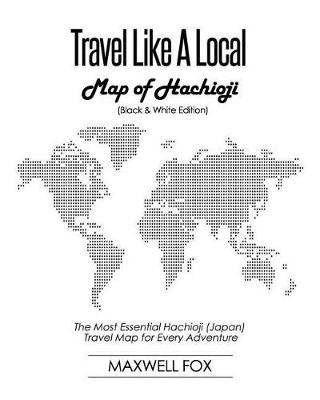 Book cover for Travel Like a Local - Map of Hachioji (Black and White Edition)