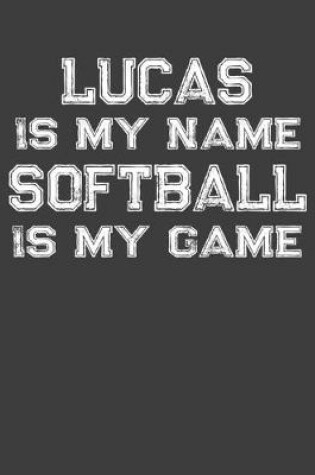 Cover of Lucas Is My Name Softball Is My Game