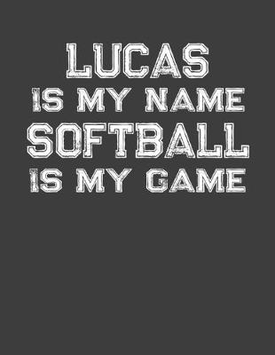 Book cover for Lucas Is My Name Softball Is My Game