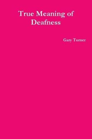 Cover of True Meaning of Deafness