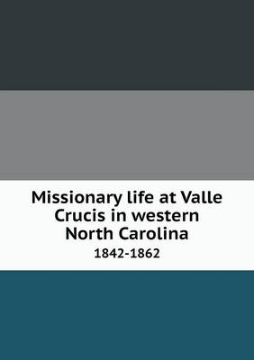 Book cover for Missionary life at Valle Crucis in western North Carolina 1842-1862