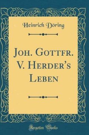 Cover of Joh. Gottfr. V. Herder's Leben (Classic Reprint)