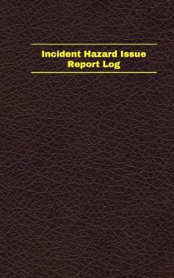 Cover of Incident Hazard Issue Report Log (Logbook, Journal - 96 pages, 5 x 8 inches)