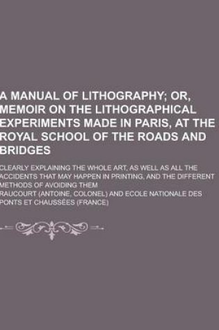 Cover of A Manual of Lithography; Clearly Explaining the Whole Art, as Well as All the Accidents That May Happen in Printing, and the Different Methods of AV