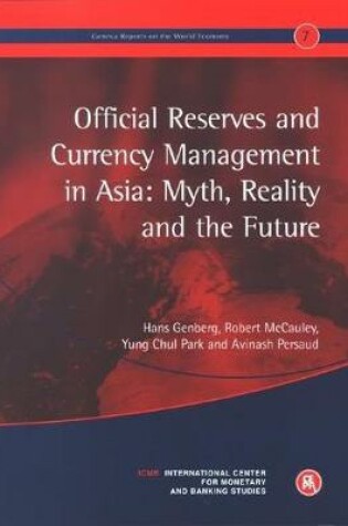 Cover of Official Reserves and Currency Management in Asia: Myth, Reality and the Future