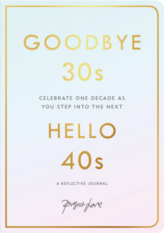 Cover of Goodbye 30s, Hello 40s