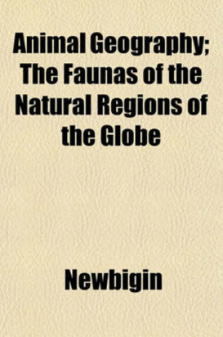 Cover of Animal Geography; The Faunas of the Natural Regions of the Globe