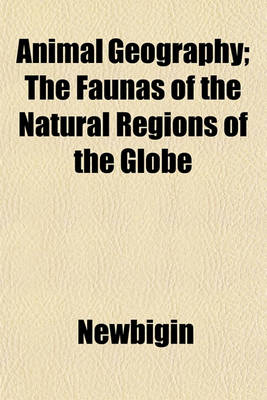 Book cover for Animal Geography; The Faunas of the Natural Regions of the Globe