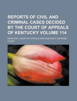 Book cover for Reports of Civil and Criminal Cases Decided by the Court of Appeals of Kentucky Volume 114