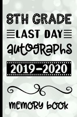 Book cover for 8th Grade Last Day Autographs 2019 - 2020 Memory Book