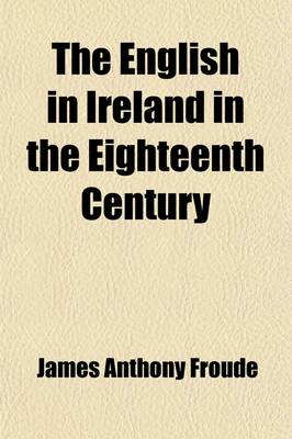 Book cover for The English in Ireland in the Eighteenth Century (Volume 1)