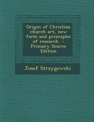 Book cover for Origin of Christian Church Art, New Facts and Principles of Research - Primary Source Edition