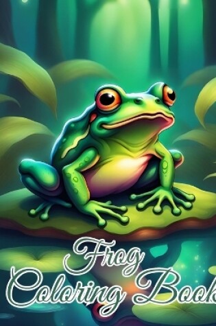 Cover of Frog Coloring Book For Kids