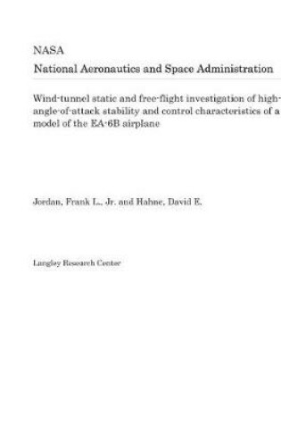 Cover of Wind-Tunnel Static and Free-Flight Investigation of High-Angle-Of-Attack Stability and Control Characteristics of a Model of the Ea-6b Airplane