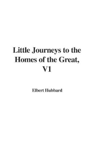 Cover of Little Journeys to the Homes of the Great, V1