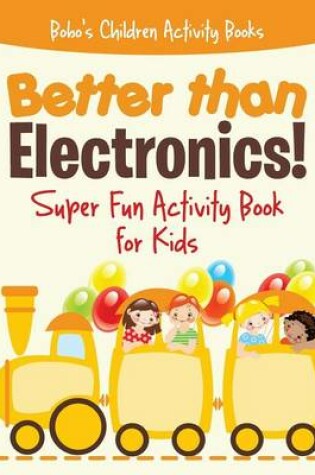 Cover of Better Than Electronics! Super Fun Activity Book for Kids