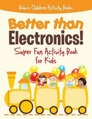 Book cover for Better Than Electronics! Super Fun Activity Book for Kids