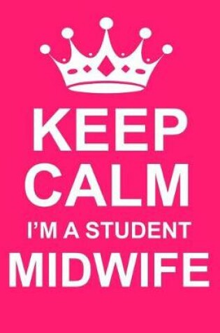 Cover of Keep Calm I'm a Student Midwife