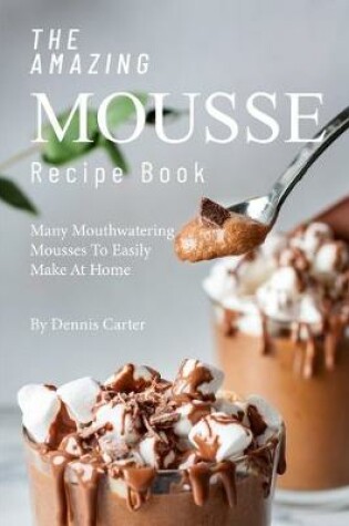 Cover of The Amazing Mousse Recipe Book