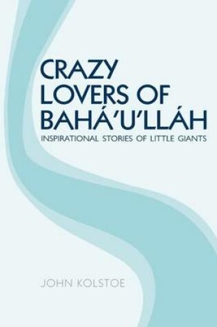 Cover of Crazy Lovers of Baha'u'llah