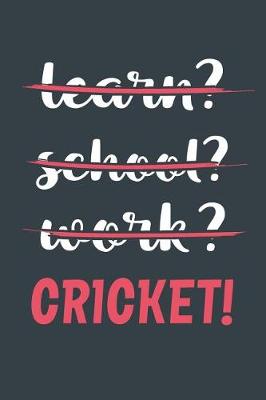 Book cover for Learn? School? Work? Cricket!