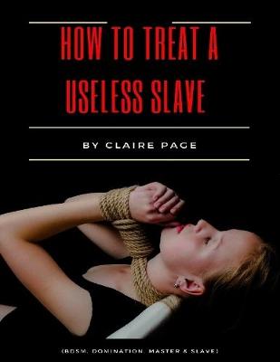 Book cover for How to Treat a Useless Slave (Bdsm, Domination, Master & Slave)