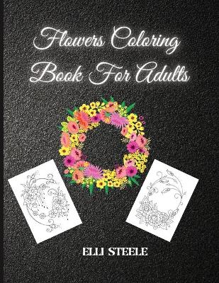 Book cover for Flower Coloring Book For Adults