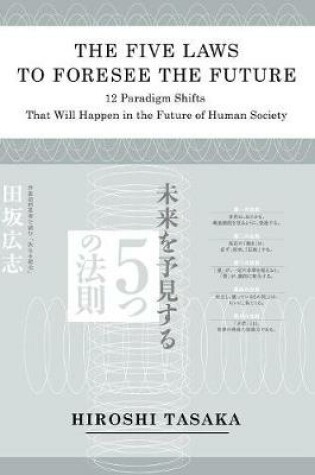 Cover of The Five Laws to Foresee the Future.12 Paradigm Shifts That Will Happen in the Future of Human Society